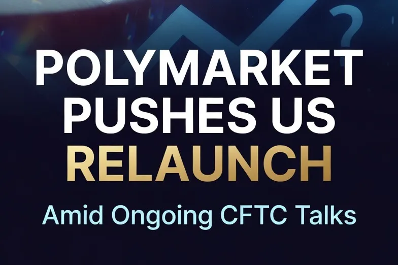 Polymarket Pushes US Relaunch Amid Ongoing CFTC Talks
